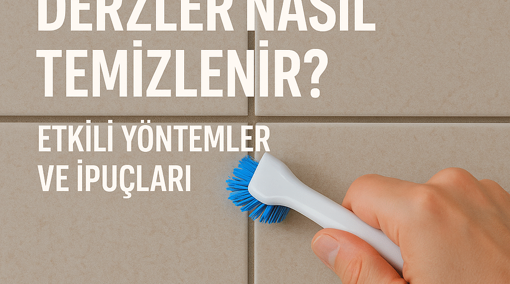 Fayans Arası Derzler Nasıl Temizlenir? | Evde ve Profesyonel Yöntemler