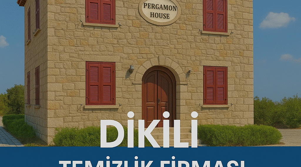 Dikili Temizlik Firması | Villa ve Yazlık Temizliği