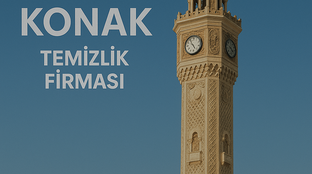 Konak Temizlik Firması | Merkezin Kalbinde Profesyonel Temizlik