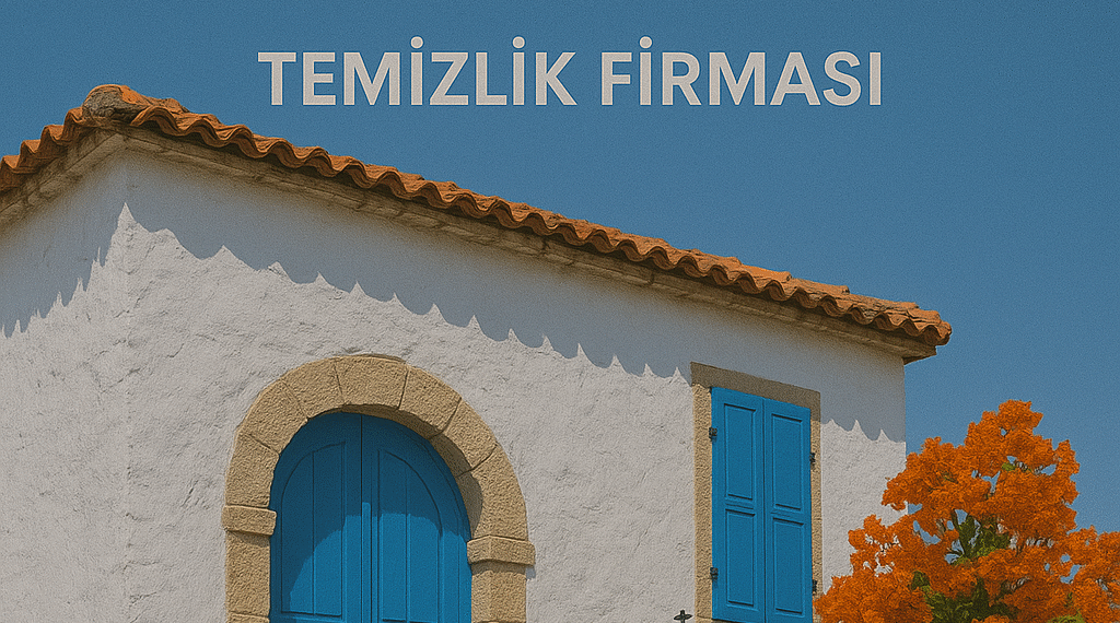 Seferihisar Temizlik Firması | Yazlık ve Villa Temizliği