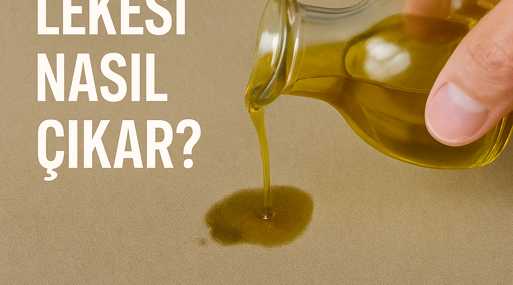 Zeytinyağı Lekesi Nasıl Çıkar? | En Etkili Temizlik Yöntemleri